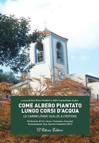 Come albero piantato lungo corsi d'acqua. Le Carmelitane Scalze a Crotone - Pietro Pontieri - Libro D'Ettoris 2015 | Libraccio.it