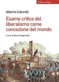 Esame critico del liberalismo come concezione del mondo - Alberto Caturelli - Libro D'Ettoris 2015, Biblioteca di studi conservatori | Libraccio.it