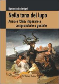 Nella tana del lupo. Ansie e fobie: imparare a comprenderle e gestirle - Domenico Bellantoni - Libro D'Ettoris 2015, Orientamenti di senso | Libraccio.it