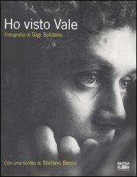 Ho visto Vale. Ediz. italiana e inglese - Gigi Soldano, Stefano Benni - Libro Bloom 2006 | Libraccio.it