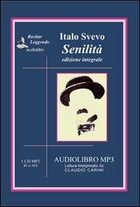 Senilità. Audiolibro. CD Audio formato MP3 - Italo Svevo - Libro Recitar Leggendo Audiolibri 2016 | Libraccio.it