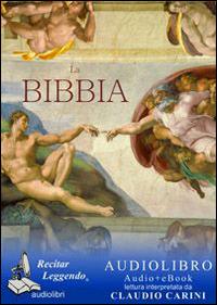 La Bibbia. Audiolibro. CD Audio - Claudio Carini - Libro Recitar Leggendo Audiolibri 2014 | Libraccio.it