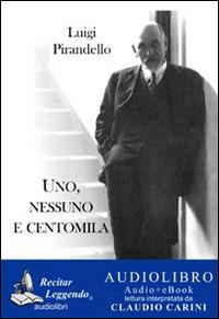Uno, nessuno e centomila. Audiolibro. CD Audio formato MP3. Ediz. integrale - Luigi Pirandello - Libro Recitar Leggendo Audiolibri 2014 | Libraccio.it