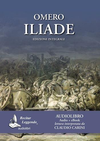 Omero: Iliade. Audiolibro. CD Audio formato MP3  - Libro Recitar Leggendo Audiolibri 2016 | Libraccio.it