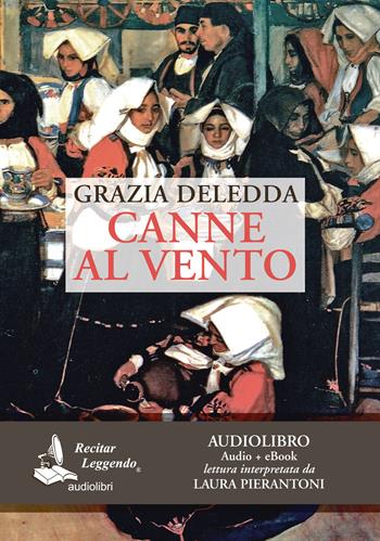 Canne al vento. Audiolibro. CD Audio formato MP3. Ediz. integrale - Grazia Deledda - Libro Recitar Leggendo Audiolibri 2017 | Libraccio.it