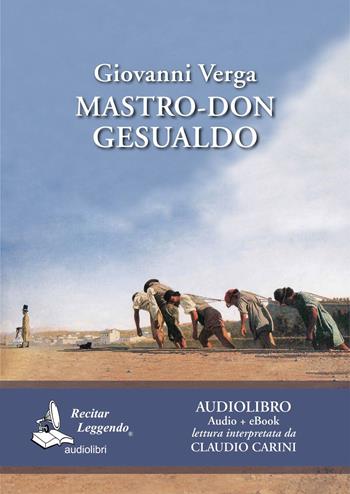 Mastro don Gesualdo letto da Claudio Carini. Audiolibro. CD Audio formato MP3. Ediz. integrale. Con e-book - Giovanni Verga - Libro Recitar Leggendo Audiolibri 2017 | Libraccio.it