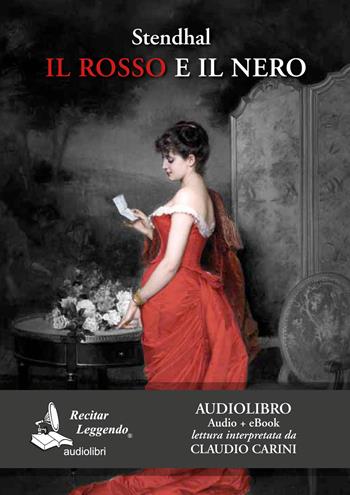 Il rosso e il nero letto da Claudio Carini. Audiolibro. 2 CD Audio formato MP3. Ediz. integrale. - Stendhal - Libro Recitar Leggendo Audiolibri 2017 | Libraccio.it