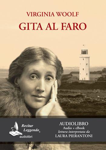 Gita al faro. Letto da Laura Pierantoni. Audiolibro. CD Audio formato MP3 - Virginia Woolf - Libro Recitar Leggendo Audiolibri 2018 | Libraccio.it