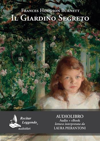 Il giardino segreto letto da Laura Pierantoni. Audiolibro. CD Audio formato MP3. Ediz. integrale. - Frances Hodgson Burnett - Libro Recitar Leggendo Audiolibri 2019 | Libraccio.it