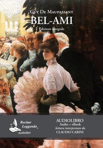 Bel-Ami letto da Claudio Carini. Audiolibro. CD Audio formato MP3. Ediz. integrale. Con e-book - Guy de Maupassant - Libro Recitar Leggendo Audiolibri 2019 | Libraccio.it