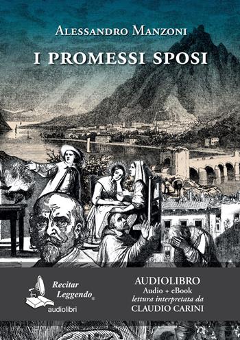 I Promessi sposi letto da Claudio Carini. Audiolibro. 2 CD Audio formato MP3. Ediz. integrale. Con e-book - Alessandro Manzoni - Libro Recitar Leggendo Audiolibri 2019 | Libraccio.it