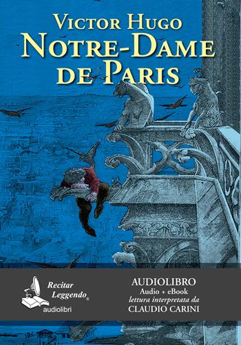 Notre-Dame de Paris letto da Claudio Carini. Audiolibro. CD Audio formato MP3. Ediz. integrale. Con e-book - Victor Hugo - Libro Recitar Leggendo Audiolibri 2019 | Libraccio.it