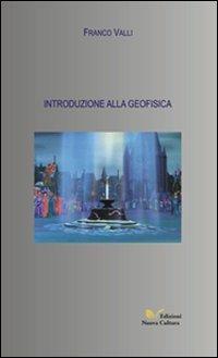 Introduzione alla geofisica - Franco Valli - Libro Nuova Cultura 2005 | Libraccio.it