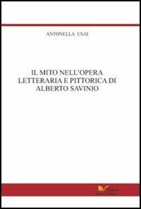 Il mito nell'opera letteraria e pittorica di Alberto Savinio - Antonella Usai - Libro Nuova Cultura 2005 | Libraccio.it