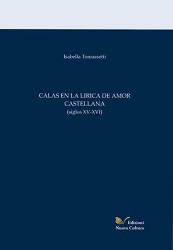 Calas en la lirica de amor castellana (siglos XV-XVI) - Isabella Tomassetti - Libro Nuova Cultura 2009 | Libraccio.it