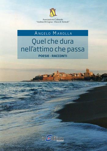 Quel che dura nell'attimo che passa. Fotogrammi di vita... - Angelo Marolla - Libro InEdition 2014 | Libraccio.it