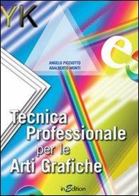 Tecnica professionale per le arti grafiche. Per gli Ist. professionali per l'industria e l'artigianato - Angelo Picciotto, Adalberto Monti - Libro InEdition 2009 | Libraccio.it