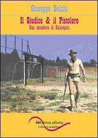 Il giudice & il pistolero. Una metafora di calciopoli - Giuseppe Belziti - Libro InEdition 2009, La secchia rapita | Libraccio.it