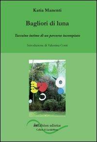 Bagliori di luna. Taccuino intimo di un percorso incompiuto - Katia Manenti - Libro InEdition 2008, La scacchiera di Babele | Libraccio.it