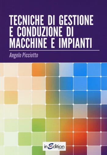 Tecniche di gestione e conduzione macchine e impianti. - Angelo Picciotto - Libro InEdition 2015 | Libraccio.it