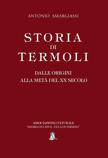 Storia di Termoli. Dalle origini alla metà del XX secolo - Antonio Smargiassi - Libro InEdition 2016 | Libraccio.it