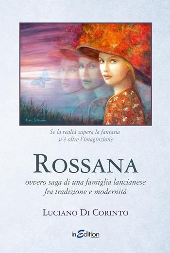 Rossana ovvero saga di una famiglia lancianese fra tradizione e modernità - Luciano Di Corinto - Libro InEdition 2017 | Libraccio.it