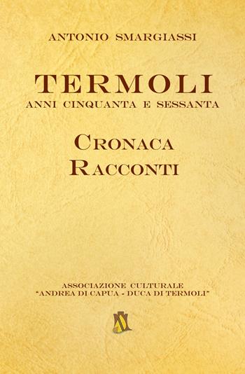 Termoli. Anni Cinquanta e Sessanta. Cronaca racconti - Antonio Smargiassi - Libro InEdition 2019 | Libraccio.it