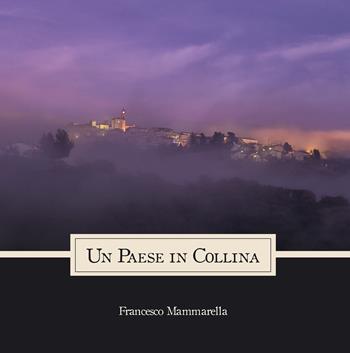 Un paese in collina - Francesco Mammarella - Libro InEdition 2020 | Libraccio.it