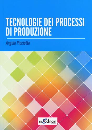 Tecnologie dei processi di produzione. Con espansione online - Angelo Picciotto - Libro InEdition 2012 | Libraccio.it