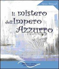 Il mistero dell'Impero azzurro - Rino Tripodi - Libro InEdition 2010, Girandole luminose | Libraccio.it