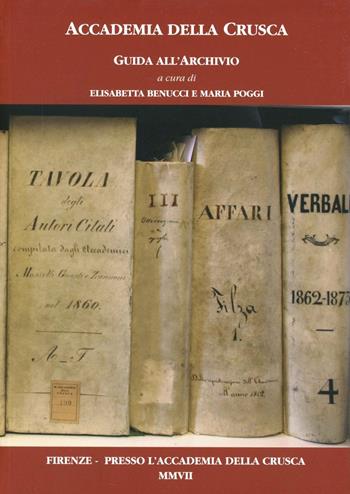 Guida all'archivio dell'Accademia della Crusca - Elisabetta Benucci, Maria Poggi - Libro Accademia della Crusca 2007 | Libraccio.it