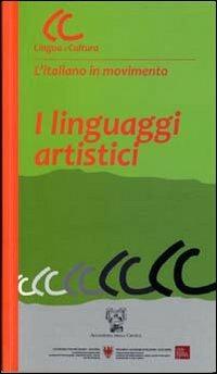 I linguaggi artistici. Con CD-ROM  - Libro Accademia della Crusca 2010, Lingua e cultura. L'italiano in movimento | Libraccio.it