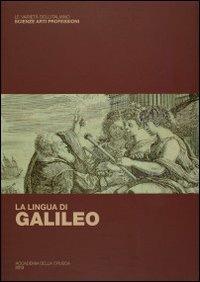 La lingua di Galileo. Atti del convegno (Firenze, 13 dicembre 2012)  - Libro Accademia della Crusca 2013, Le varietà italiano.Scienze,arti,profess. | Libraccio.it