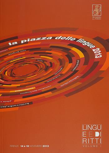 Lingue e diritti: Le parole della discriminazione. Diritto e letteratura-Lingua come fattore di integrazione politica e sociale. Minoranze storiche e nuove minoranze  - Libro Accademia della Crusca 2014, La piazza delle lingue | Libraccio.it