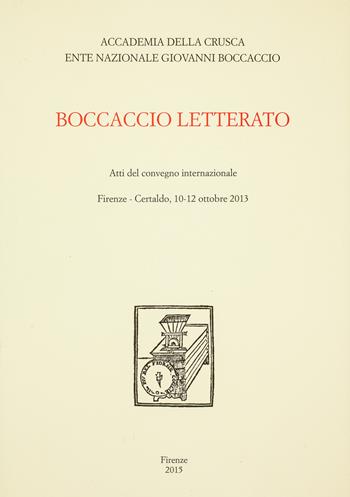 Boccaccio Letterato. Atti del Convegno internazionale (Firenze-Certaldo 10-12 ottobre 2013)  - Libro Accademia della Crusca 2015 | Libraccio.it