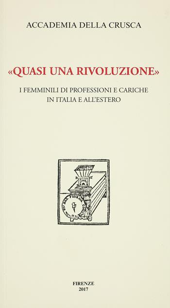 «Quasi una rivoluzione». I femminili di professioni e cariche in Italia e all'estero - Giuseppe Zarra, Claudio Marazzini - Libro Accademia della Crusca 2017 | Libraccio.it