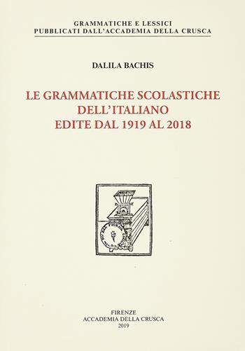 Le grammatiche scolastiche dell'italiano edite dal 1919 al 2018 - Dalila Bachis - Libro Accademia della Crusca 2019, Grammatiche e lessici | Libraccio.it