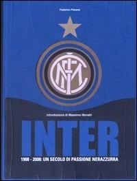 Inter. 1908-2008. Un secolo di passione nerazzurra - Federico Pistone - Libro Diemme 2008 | Libraccio.it