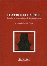 Teatri nella rete. Testualità e ipertestualità della letteratura teatrale  - Libro Delta 3 2005 | Libraccio.it