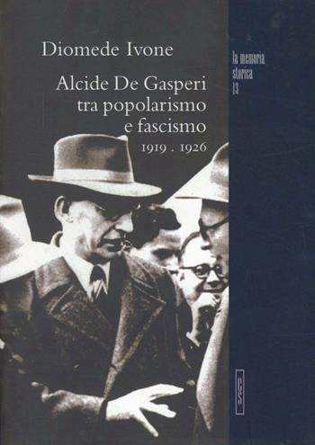 Alcide De Gasperi tra popolarismo e fascismo 1919-1926 - Diomede Ivone - Libro Editoriale Scientifica 2005, La memoria storica | Libraccio.it