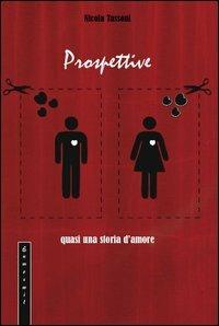 Prospettive. Quasi una storia d'amore - Nicola Tassoni - Libro Eumeswil 2005, Immagina | Libraccio.it