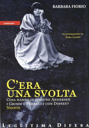 C'era una svolta - Barbara Fiorio - Libro Eumeswil 2009, Legittima difesa | Libraccio.it