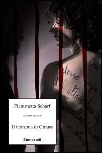 Il teorema di Cirano - Fiammetta Scharf - Libro Eumeswil 2009, Libri di Belasco | Libraccio.it