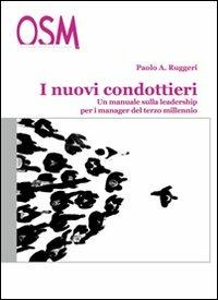 I nuovi condottieri. Un manuale sulla leadership per i manager del terzo millennio - Paolo A. Ruggeri - Libro Engage 2003, PMI best practice | Libraccio.it