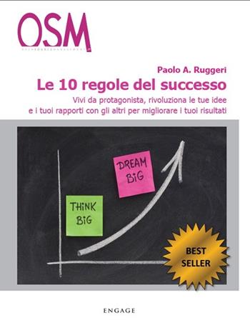 Le 10 regole del successo. Vivi da protagonista, rivoluziona le tue idee e i tuoi rapporti con gli altri per migliorare i tuoi risultati - Paolo A. Ruggeri - Libro Engage 2002, PMI best practice | Libraccio.it