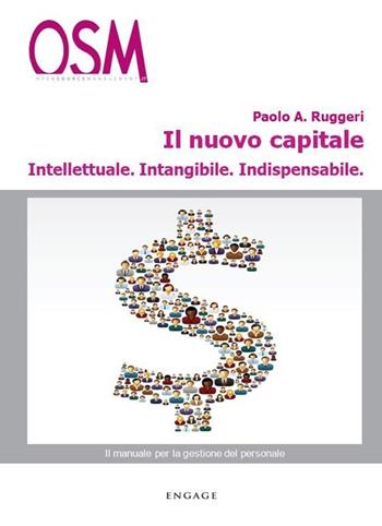 Il nuovo capitale. Intellettuale, intangibile, indispensabile - Paolo A. Ruggeri - Libro Engage 2013 | Libraccio.it