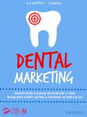 Dental marketing. Strumenti pratici ed economici per promuovere lo studio, trovare nuovi pazienti e battere la concorrenza dei centri low cost