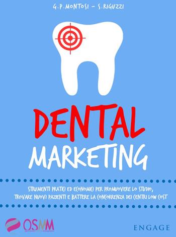 Dental marketing. Strumenti pratici ed economici per promuovere lo studio, trovare nuovi pazienti e battere la concorrenza dei centri low cost - Gian Paolo Montosi, Stefano Riguzzi - Libro Engage 2015 | Libraccio.it