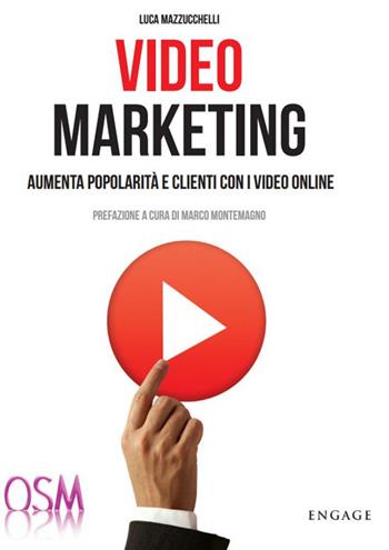 Video marketing. Aumenta popolarità e clienti con i video online - Luca Mazzucchelli - Libro Engage 2016 | Libraccio.it