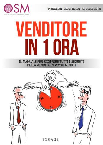 Venditore in 1 ora. Il manuale per scoprire tutti i segreti della vendita in pochi minuti - Paolo Agostino Ruggeri, Andrea Condello, Sergio Delli Carri - Libro Engage 2017 | Libraccio.it